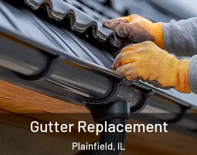  Gutter Replacement Plainfield, IL