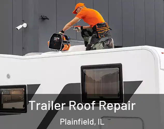  Trailer Roof Repair Plainfield, IL